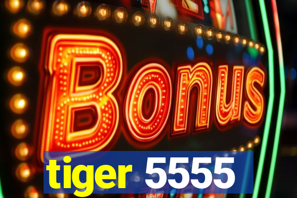 tiger 5555